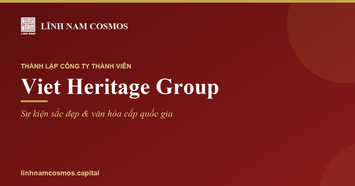 Lĩnh Nam Cosmos thành lập Viet Heritage Group (VHG)